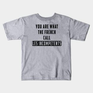 You are what the French call Les incompetents: Newest design for 2024 Kids T-Shirt